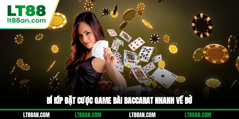 Bí kíp đặt cược game bài Baccarat nhanh về bờ
