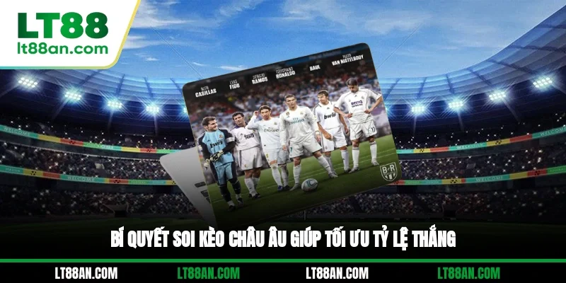 Bí quyết soi kèo châu Âu giúp tối ưu tỷ lệ thắng