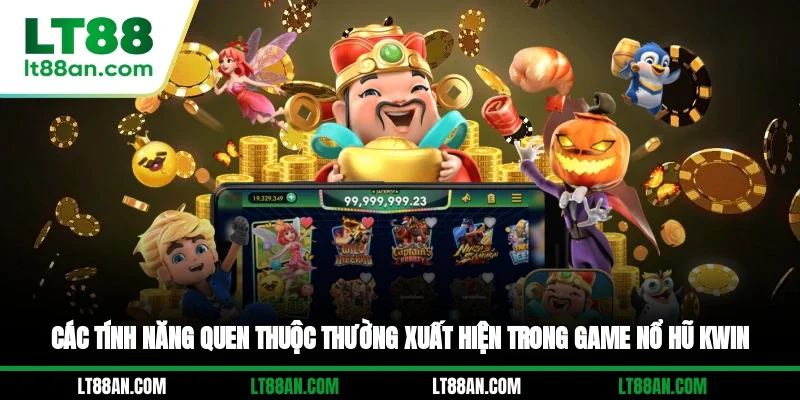 Các tính năng quen thuộc thường xuất hiện trong game nổ hũ KWIN
