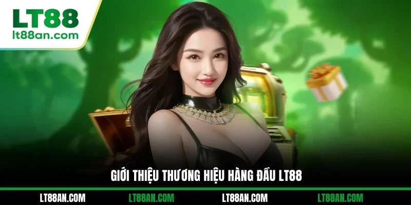 Giới thiệu thương hiệu hàng đầu LT88