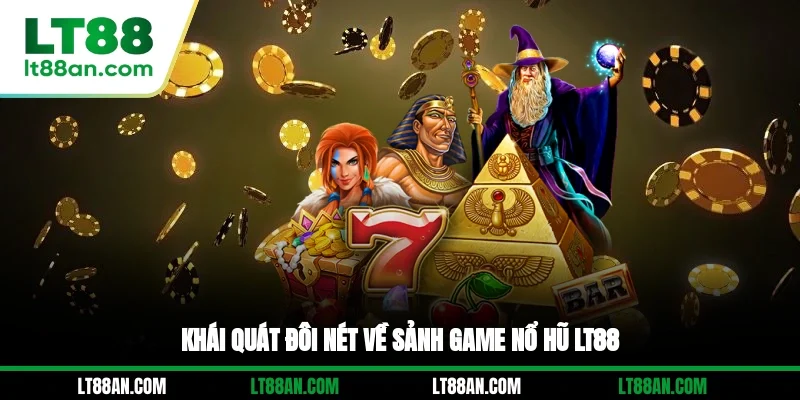 Khái quát đôi nét về sảnh game nổ hũ LT88