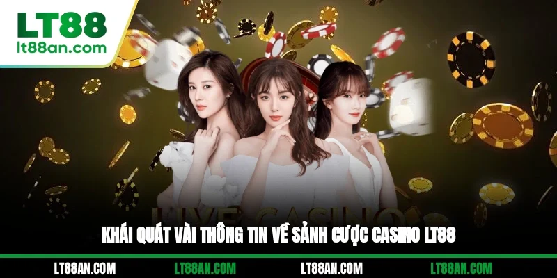 Khái quát vài thông tin về sảnh cược Casino LT88