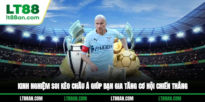 Kinh nghiệm soi kèo châu Á giúp bạn gia tăng cơ hội chiến thắng