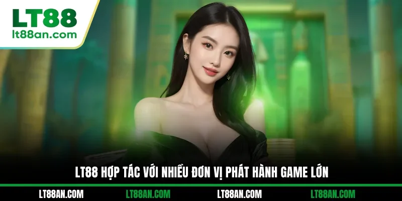 LT88 hợp tác với nhiều đơn vị phát hành game lớn