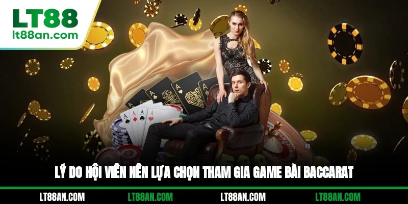 Lý do hội viên nên lựa chọn tham gia game bài Baccarat