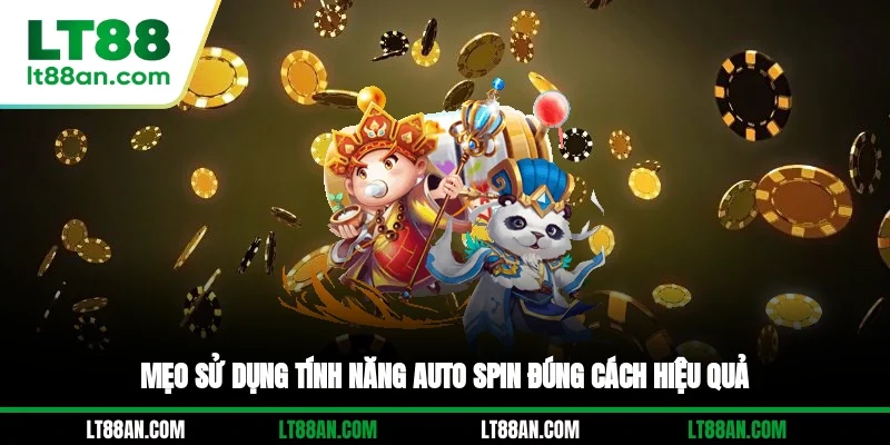 Mẹo sử dụng tính năng Auto Spin đúng cách, hiệu quả