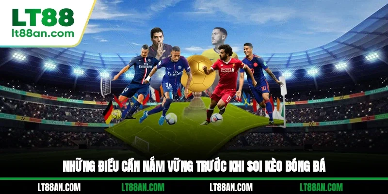 Những điều cần nắm vững trước khi soi kèo bóng đá