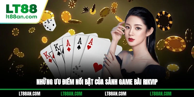 Những ưu điểm nổi bật của sảnh game bài Rikvip