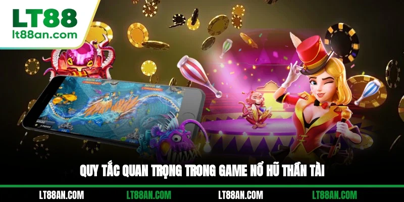 Quy tắc quan trọng trong game nổ hũ Thần Tài