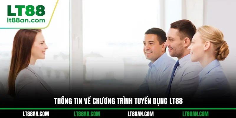 Thông tin về chương trình tuyển dụng LT88